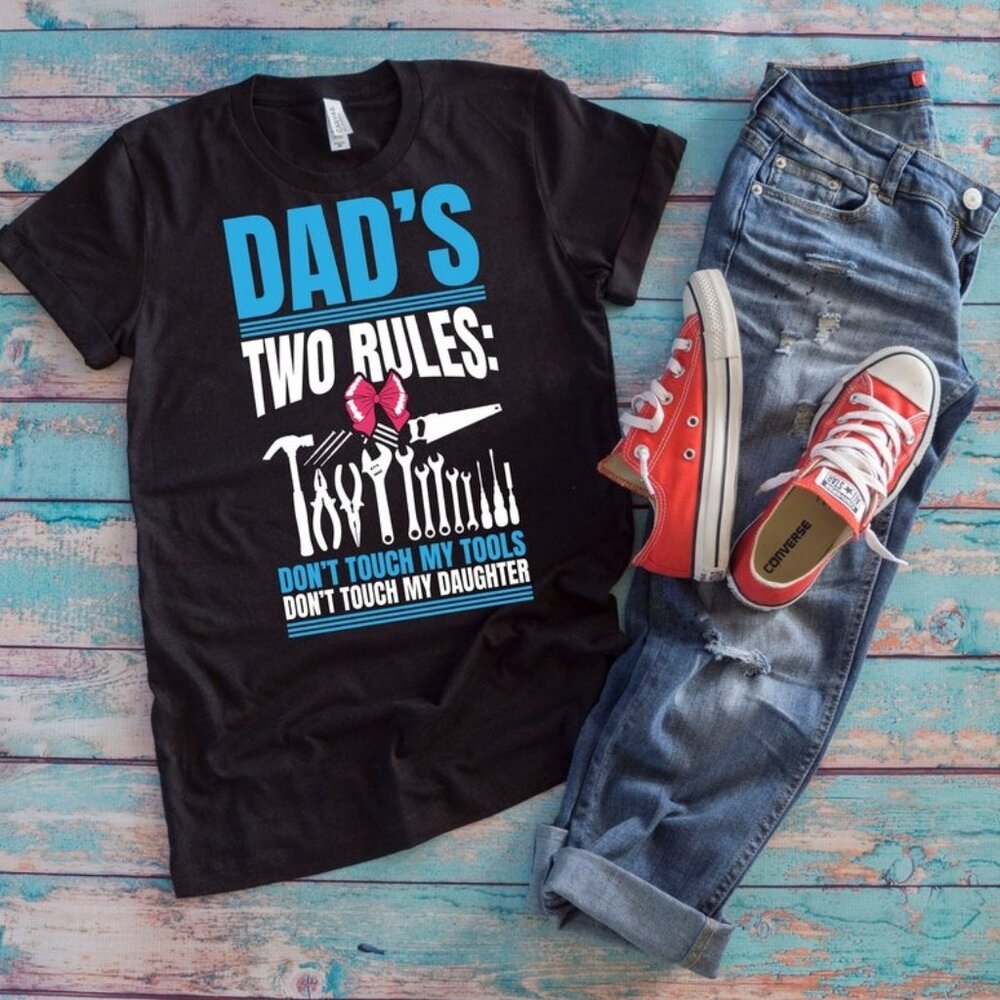 Dad's Two Rules Don't Touch My Tools Don't Touch My Daughter Shirt